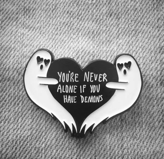 You're never alone if you have demons Ghost Pin